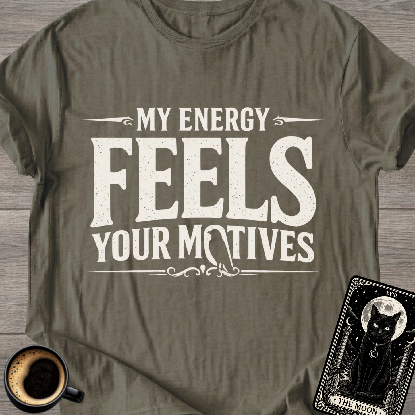 My Energy Feels Your Motives T-Shirt