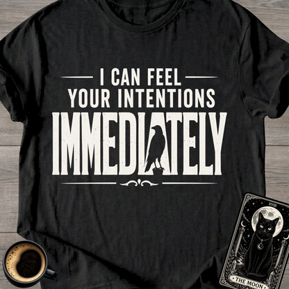 I Can Feel Your Intentions T-Shirt
