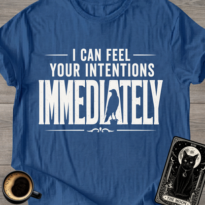 I Can Feel Your Intentions T-Shirt