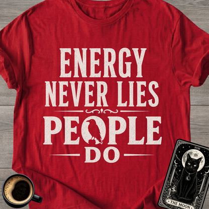 Energy Never Lies People Do T-Shirt