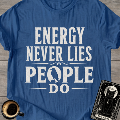 Energy Never Lies People Do T-Shirt