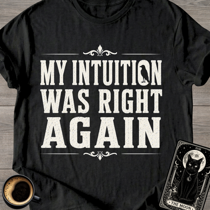 Intuition Was Right Again T-Shirt