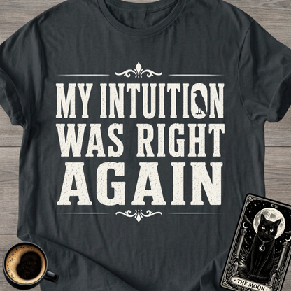 Intuition Was Right Again T-Shirt