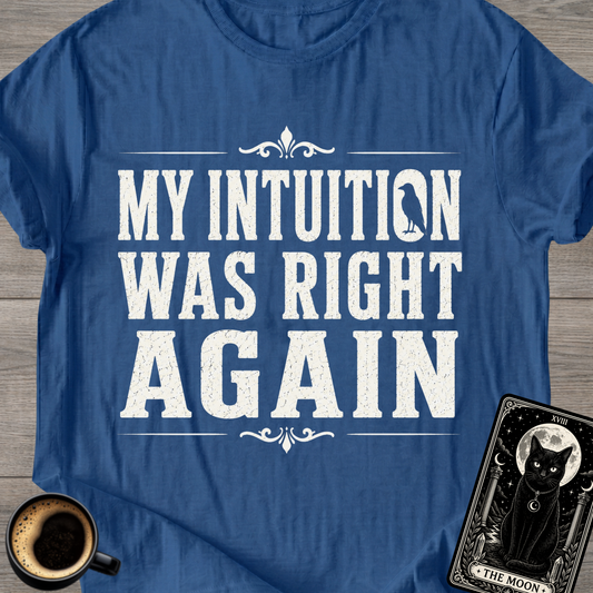 Intuition Was Right Again T-Shirt