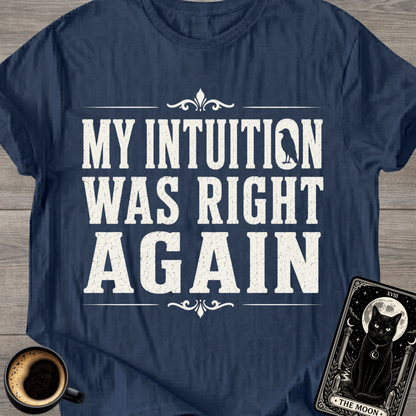 Intuition Was Right Again T-Shirt