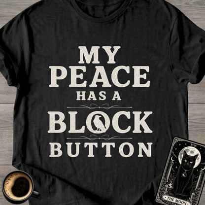 My Peace Has a Block Button T-Shirt