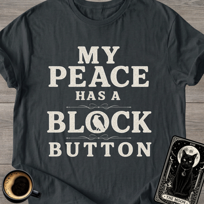 My Peace Has a Block Button T-Shirt