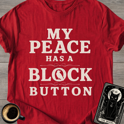 My Peace Has a Block Button T-Shirt