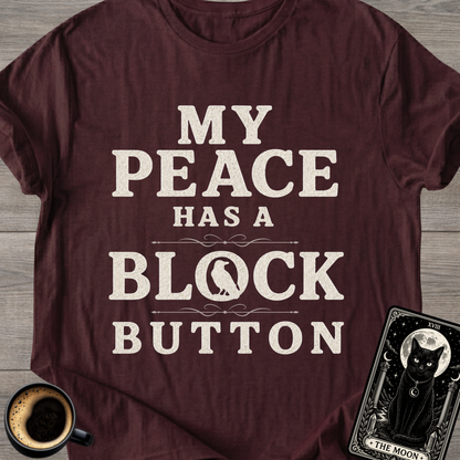 My Peace Has a Block Button T-Shirt