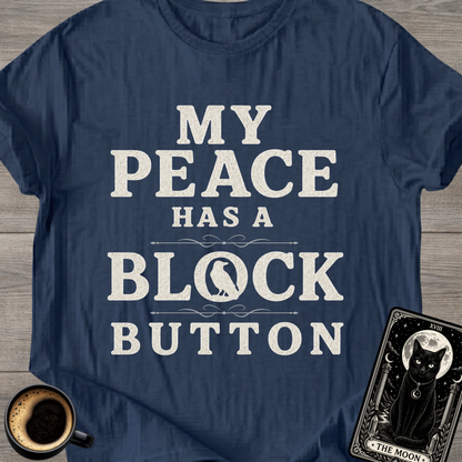 My Peace Has a Block Button T-Shirt