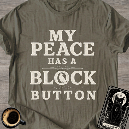My Peace Has a Block Button T-Shirt