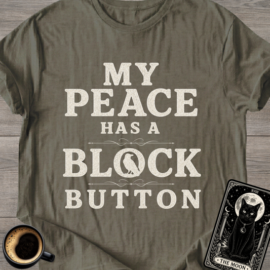 My Peace Has a Block Button T-Shirt