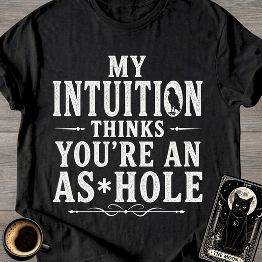 My Intuition Thinks You're T-Shirt