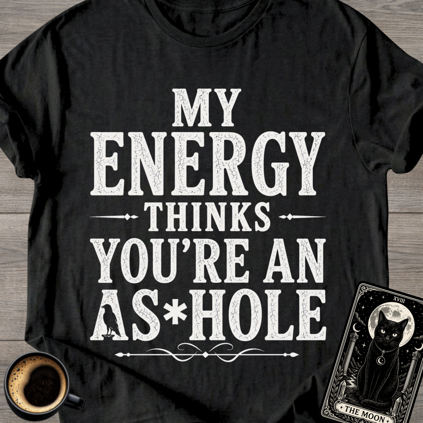 My Energy Thinks You're an A*shole T-Shirt