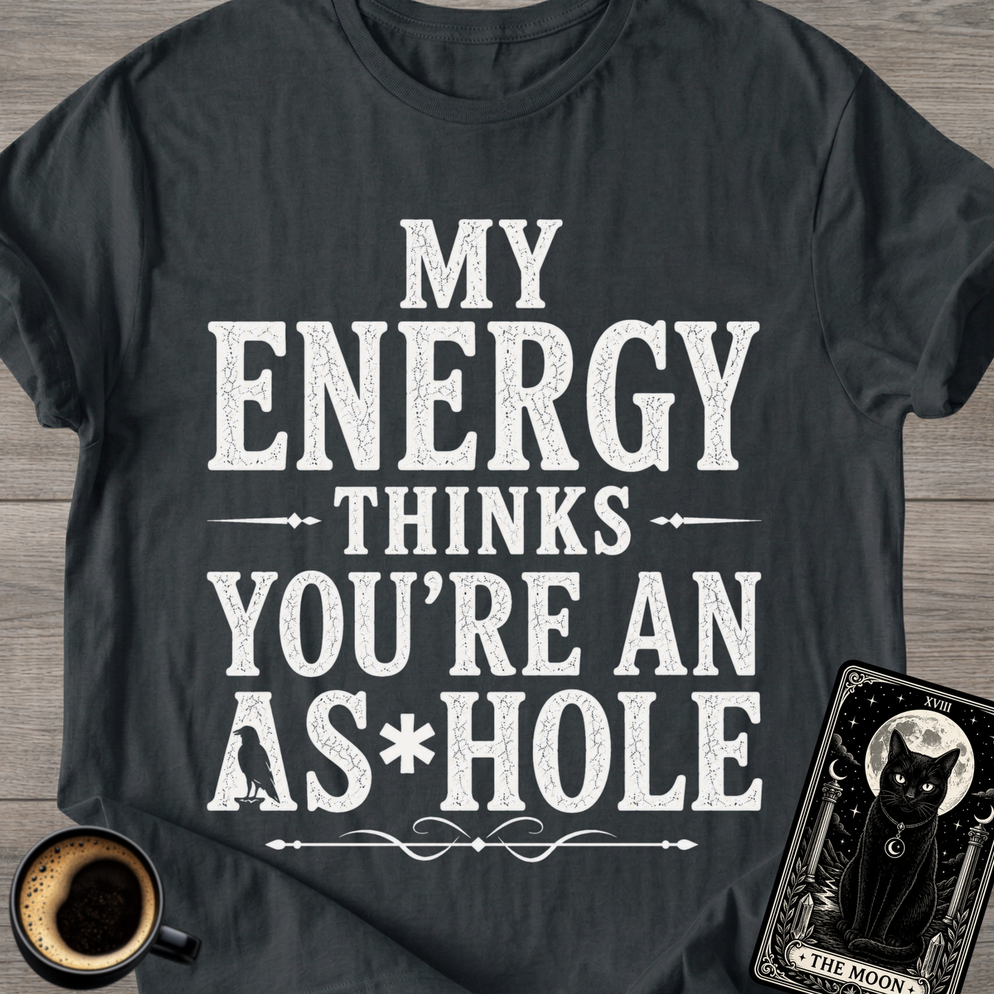 My Energy Thinks You're an A*shole T-Shirt