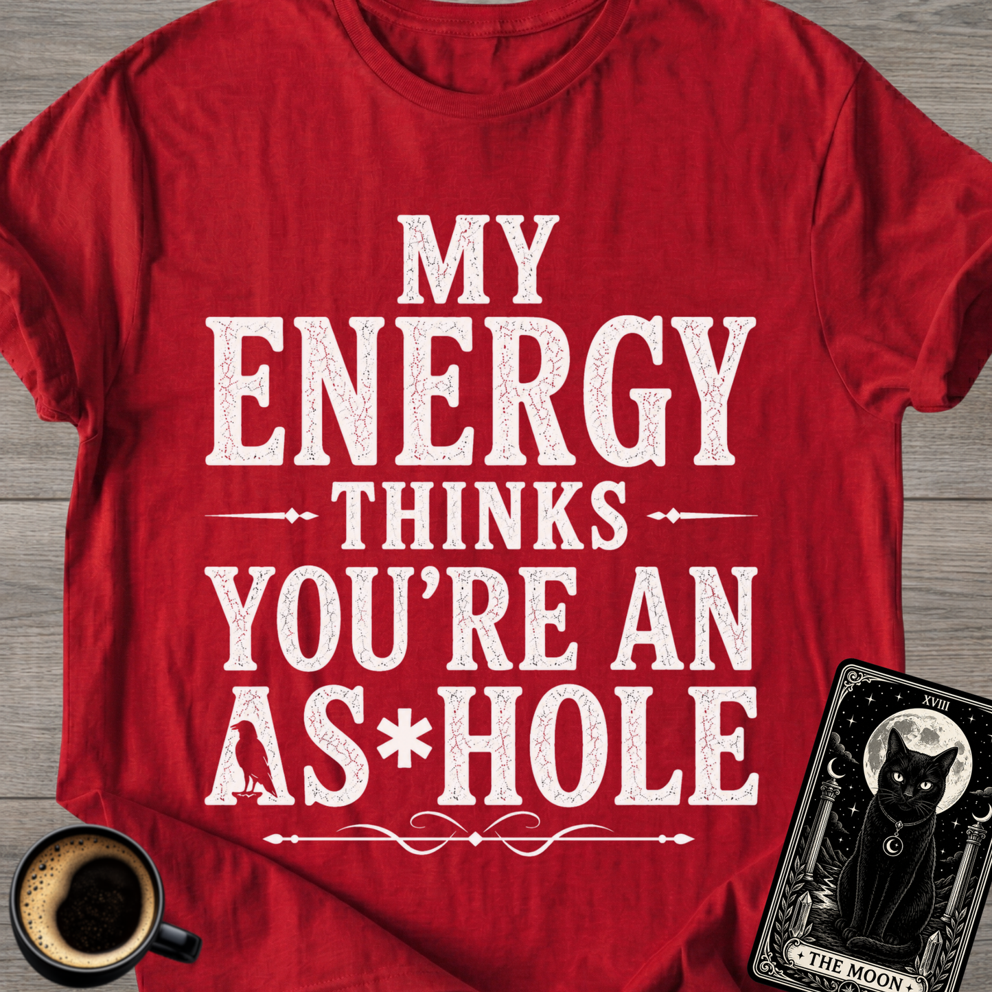 My Energy Thinks You're an A*shole T-Shirt