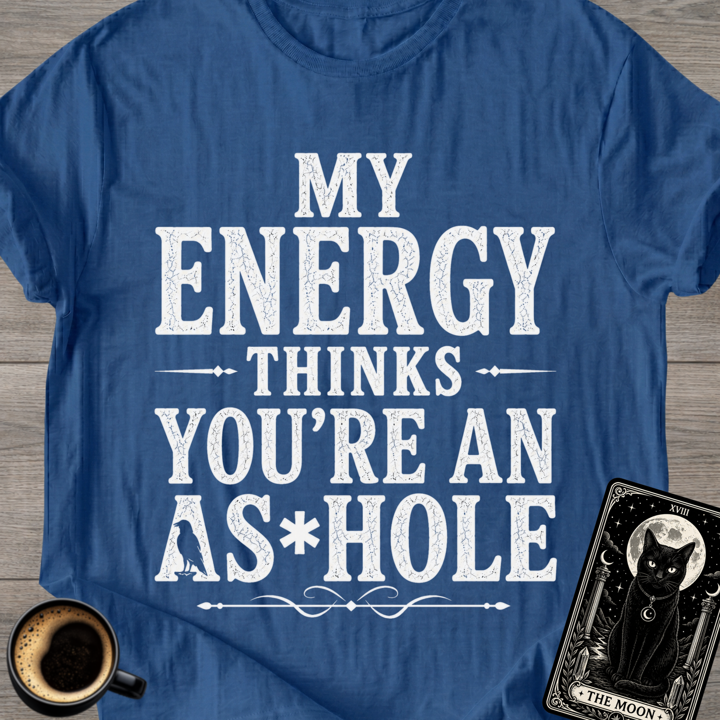 My Energy Thinks You're an A*shole T-Shirt