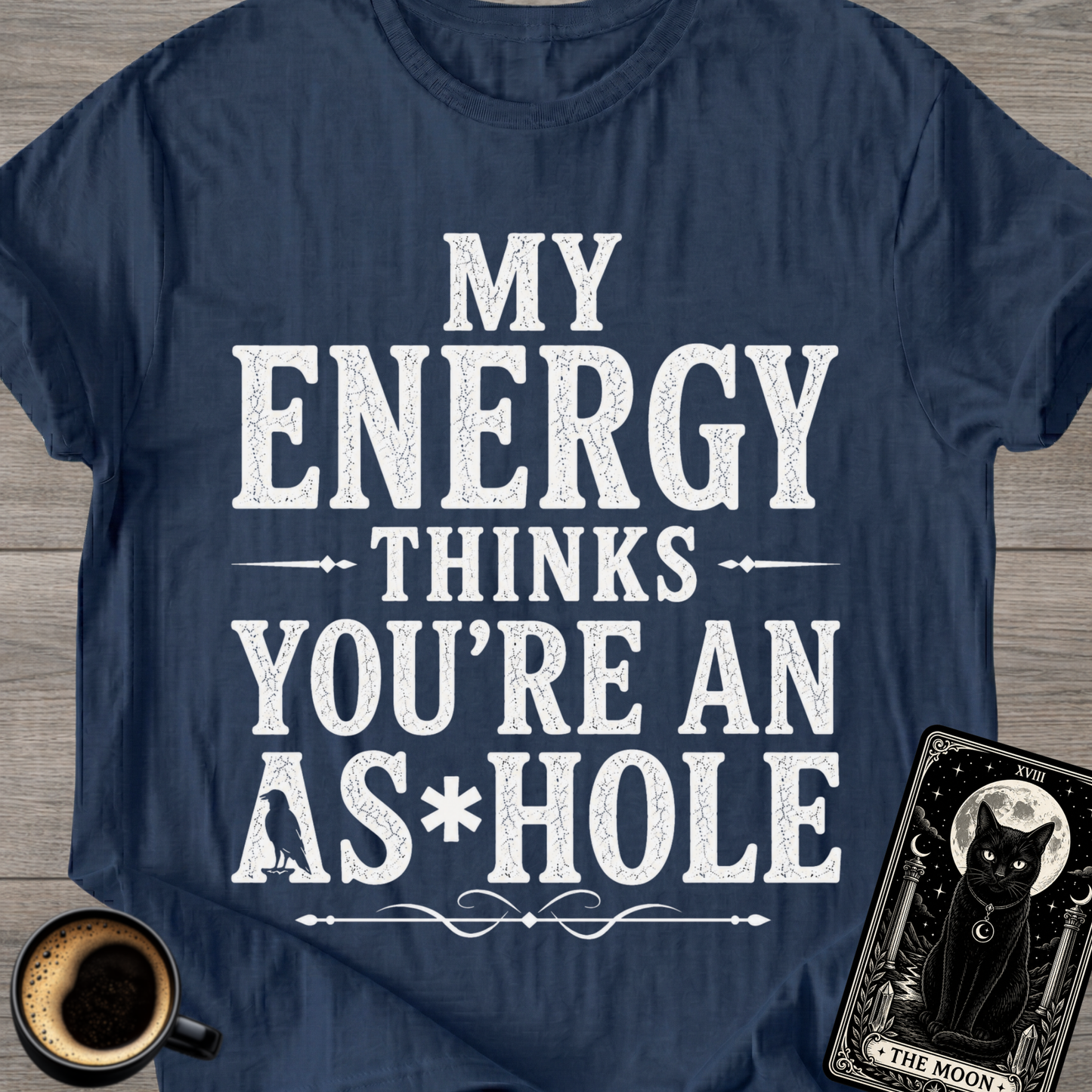 My Energy Thinks You're an A*shole T-Shirt