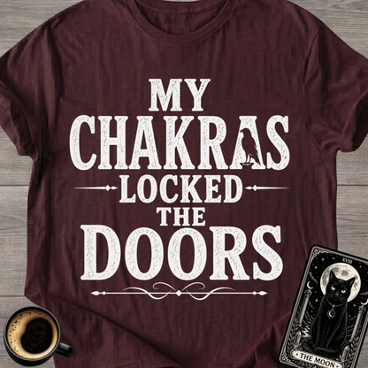 My Chakras Locked the Doors T-Shirt