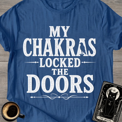 My Chakras Locked the Doors T-Shirt