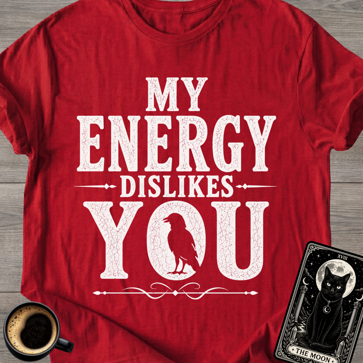 My Energy Dislikes You T-Shirt