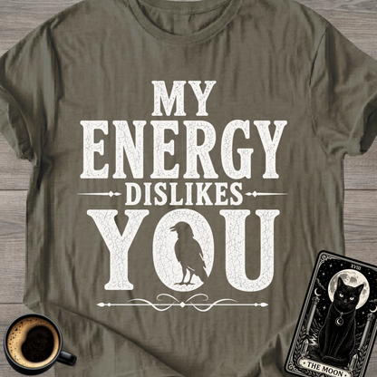 My Energy Dislikes You T-Shirt
