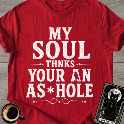 My Soul Thanks Your An As*hole T-Shirt