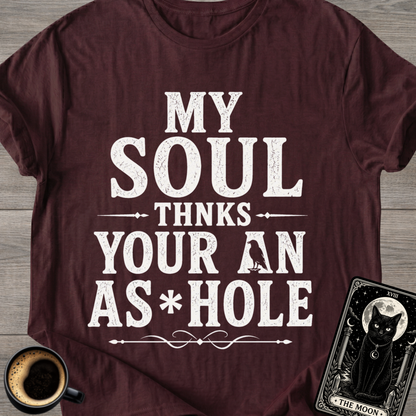 My Soul Thanks Your An As*hole T-Shirt