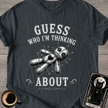 Guess Who I'm Thinking About T-Shirt