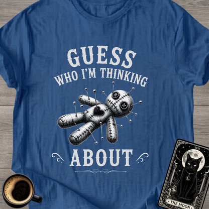 Guess Who I'm Thinking About T-Shirt