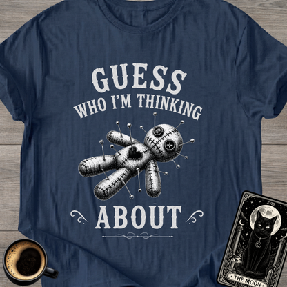 Guess Who I'm Thinking About T-Shirt