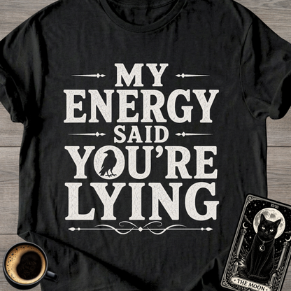 My Energy Said You're Lying T-Shirt