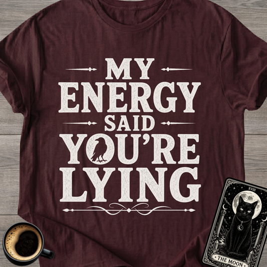 My Energy Said You're Lying T-Shirt