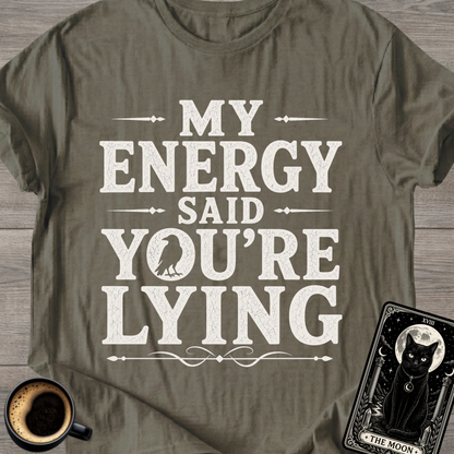 My Energy Said You're Lying T-Shirt