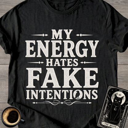 My Energy Hates Fake Intentions T-Shirt