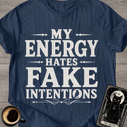 My Energy Hates Fake Intentions T-Shirt
