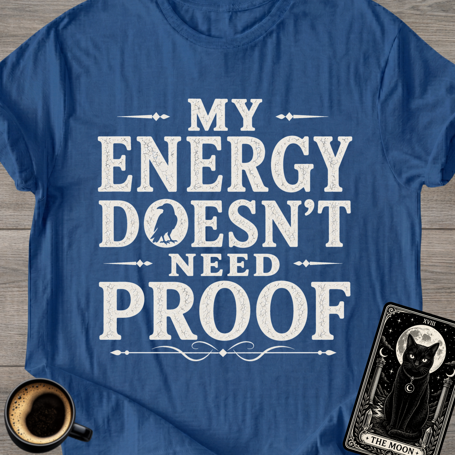 My Energy Doesn’t Need Proof T-Shirt
