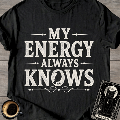 My Energy Always Knows T-Shirt