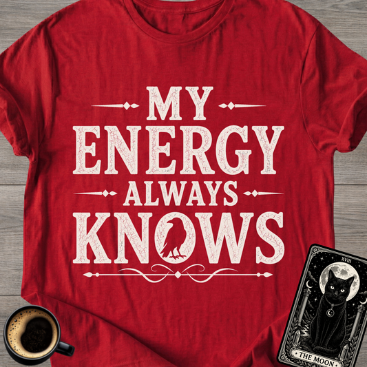 My Energy Always Knows T-Shirt