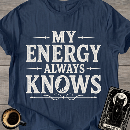 My Energy Always Knows T-Shirt