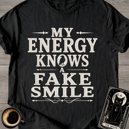 My Energy Knows a Fake Smile T-Shirt