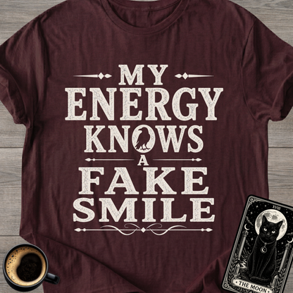 My Energy Knows a Fake Smile T-Shirt