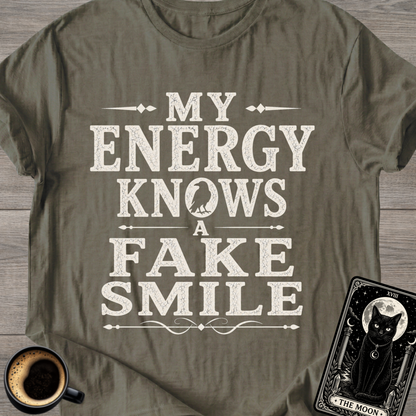 My Energy Knows a Fake Smile T-Shirt