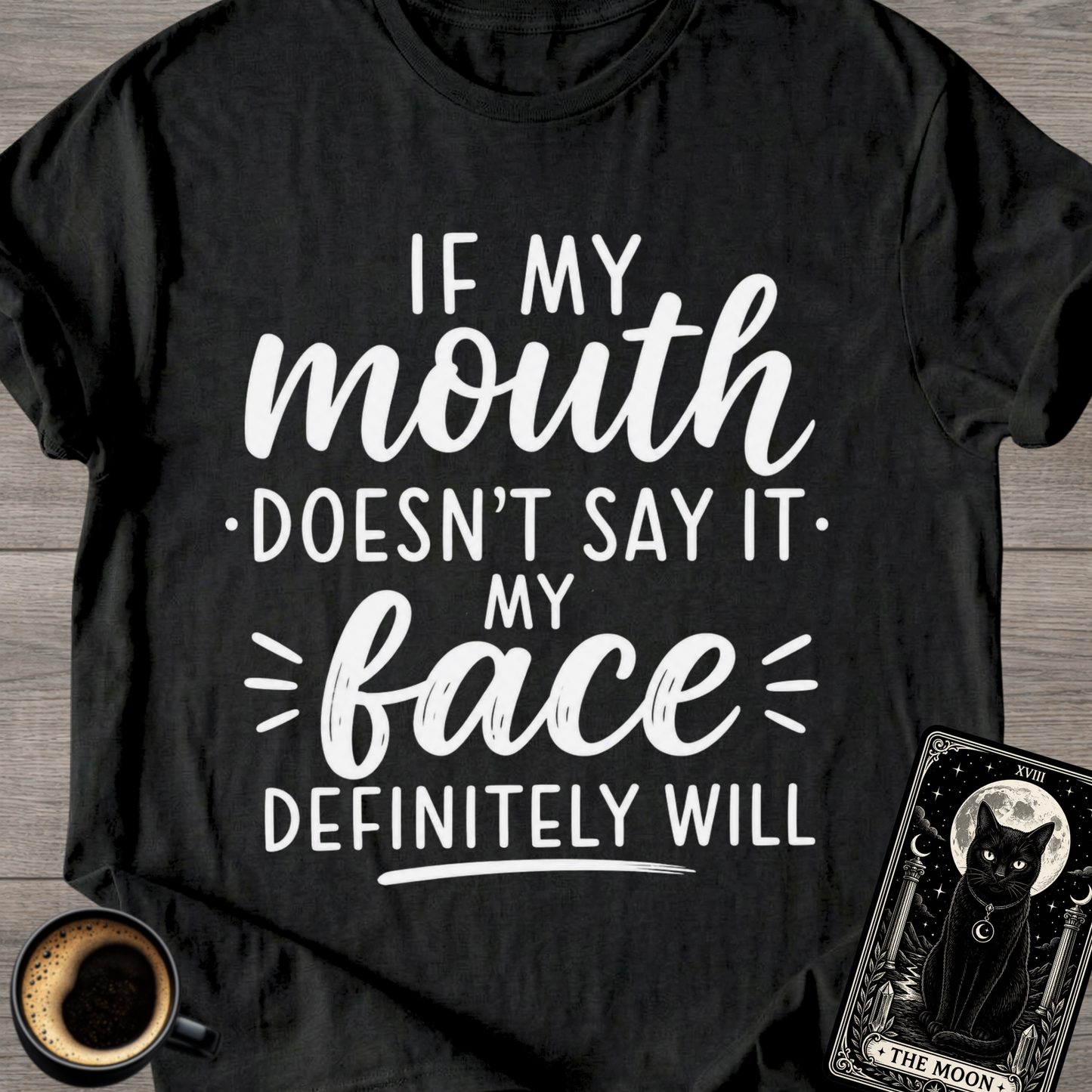If My Mouth Doesn’t Say It T-Shirt