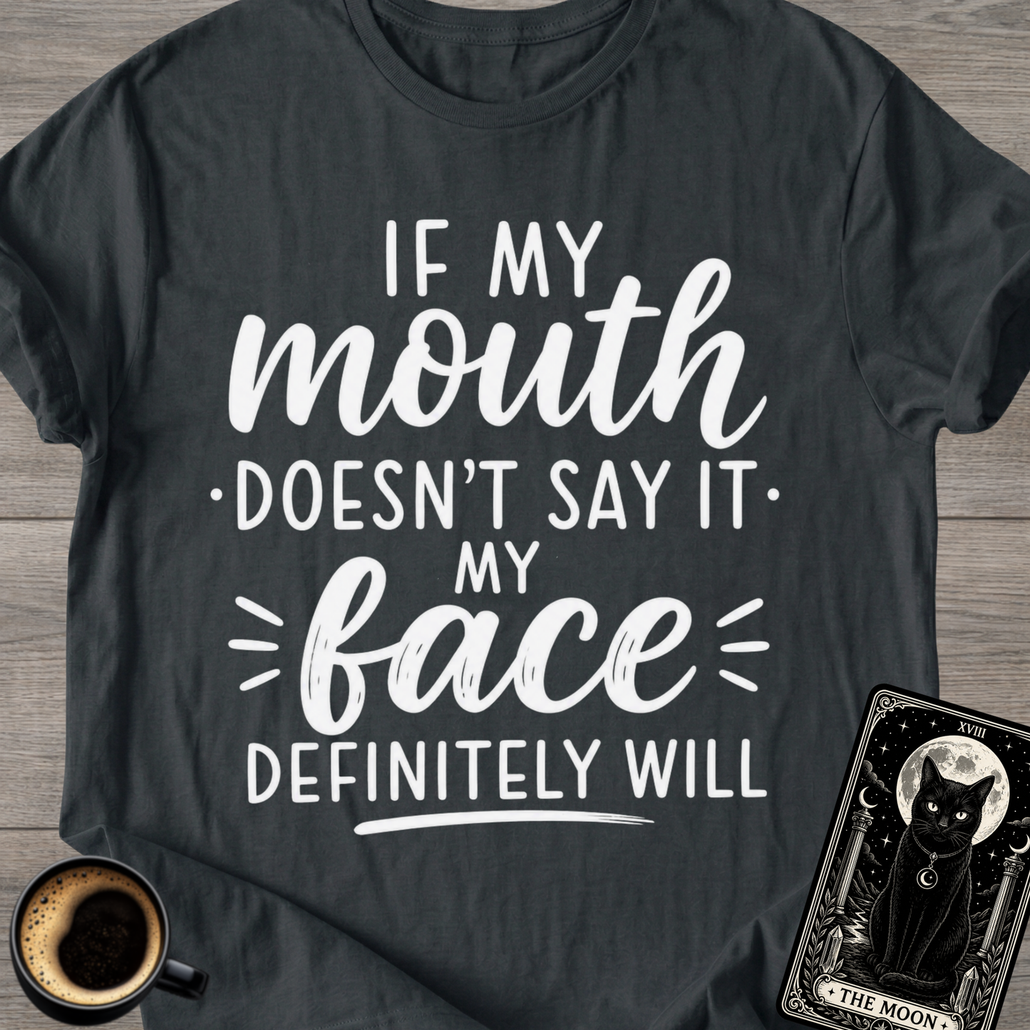 If My Mouth Doesn’t Say It T-Shirt