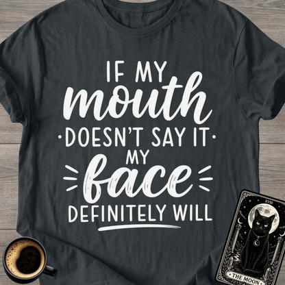 If My Mouth Doesn’t Say It T-Shirt