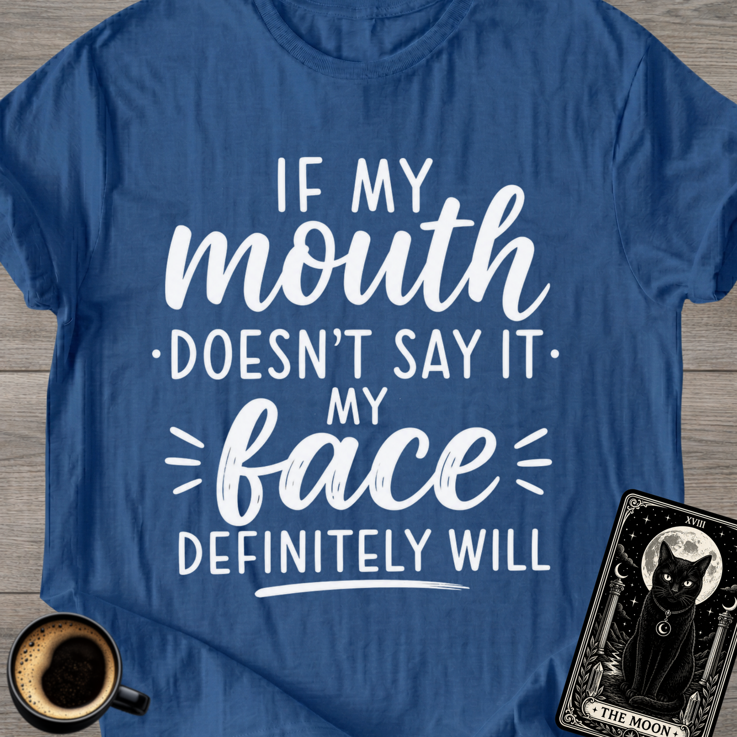 If My Mouth Doesn’t Say It T-Shirt