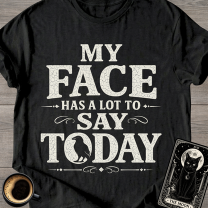 My Face Has a Lot to Say T-Shirt