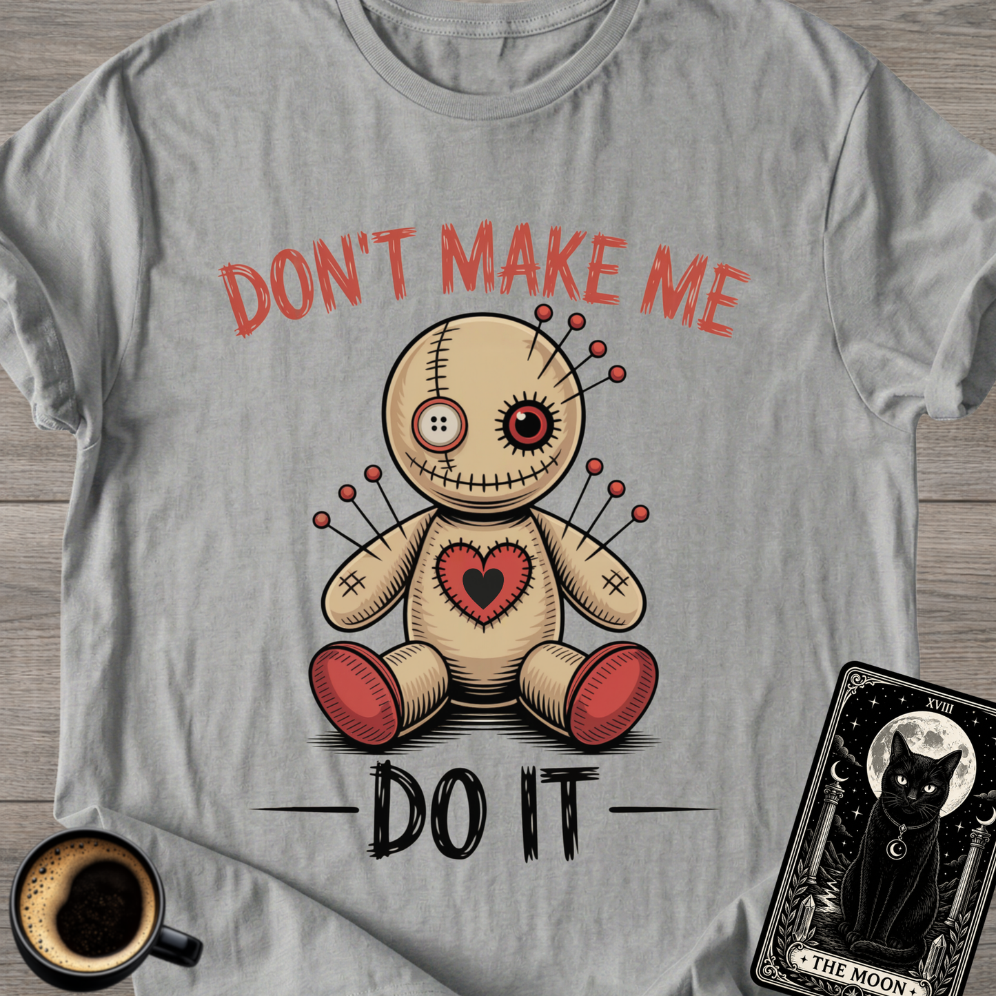 Don't Make Me Do It Voodoo Doll T-Shirt