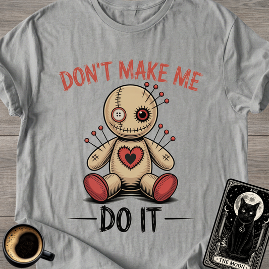 Don't Make Me Do It Voodoo Doll T-Shirt